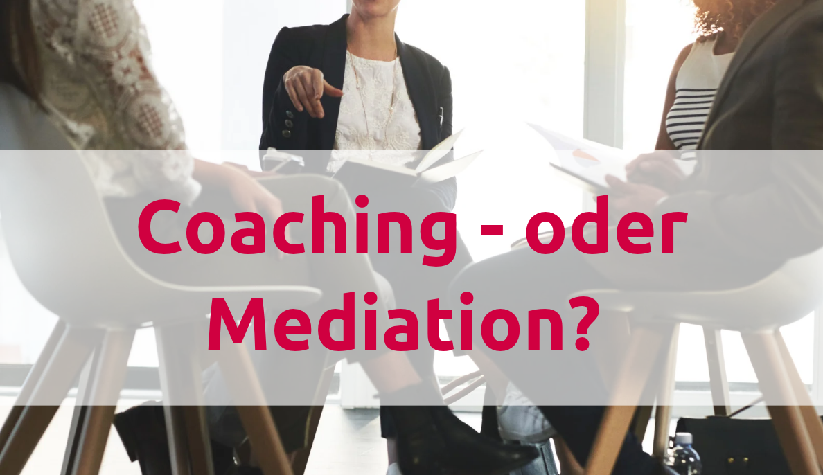 Coaching oder Mediation – welches Format hilft bei Streitigkeiten und Stress im Team?