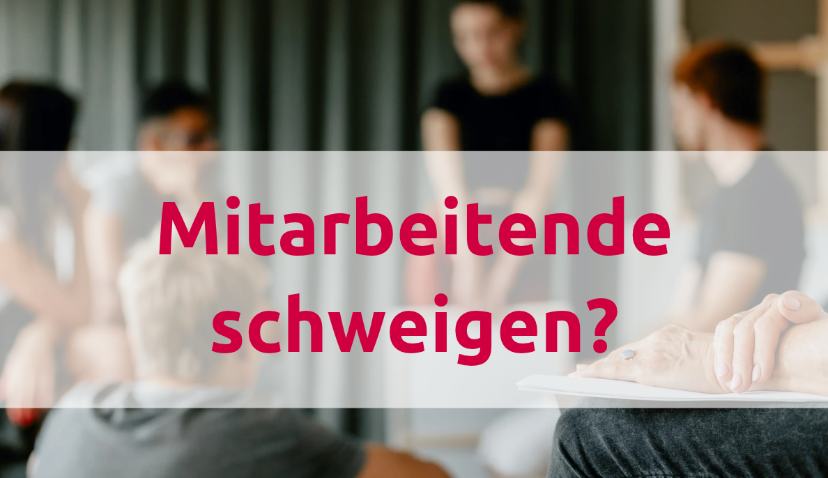 Warum Mitarbeiter schweigen: Ursachen und was Führungskräfte in 5 Minuten dagegen tun können