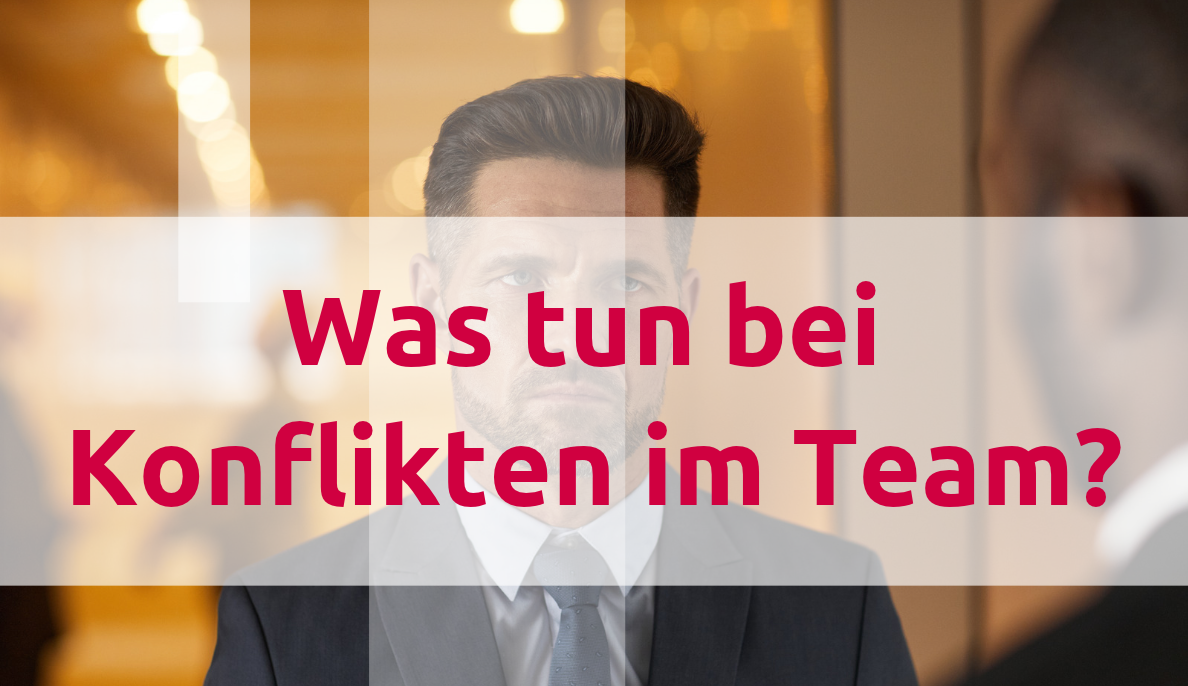Was tun bei Konflikten im Team?