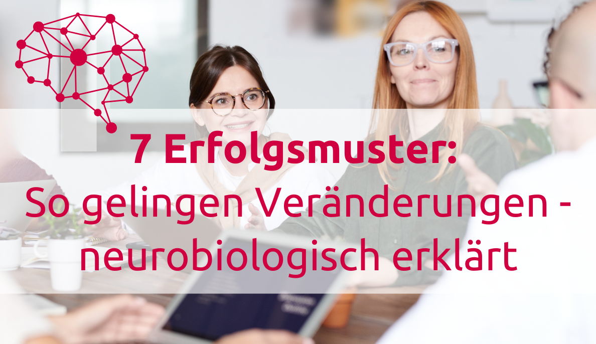 7 Erfolgsmuster: So gelingen Veränderungen - neurobiologisch erklärt