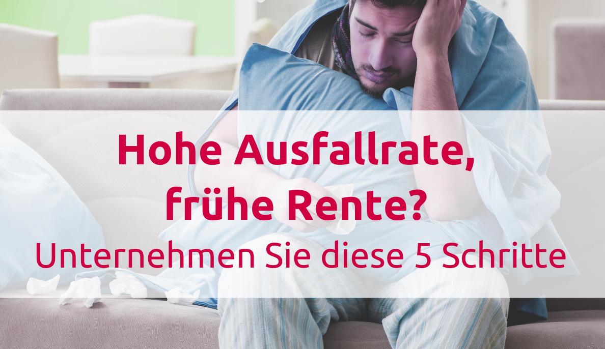Hohe Ausfallrate, frühe Rente? Unternehmen Sie diese 5 Schritte