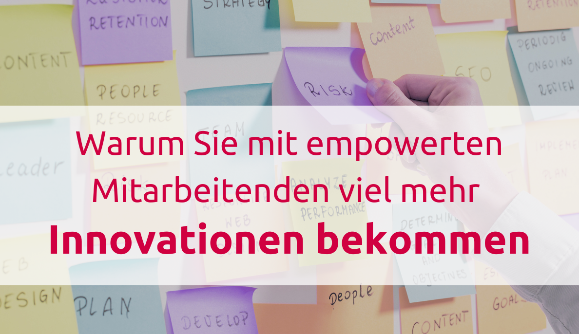 Warum Sie mit empowerten Mitarbeitenden mehr Innovationen bekommen