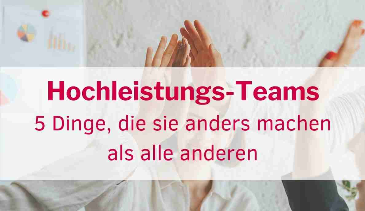 Hochleistungsteams: 5 Dinge, die  sie anders machen als alle anderen