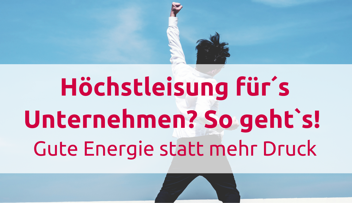 "High Pressure" vs. "High Energy":  Warum mehr Druck dein Unternehmen nicht weiterbringt!