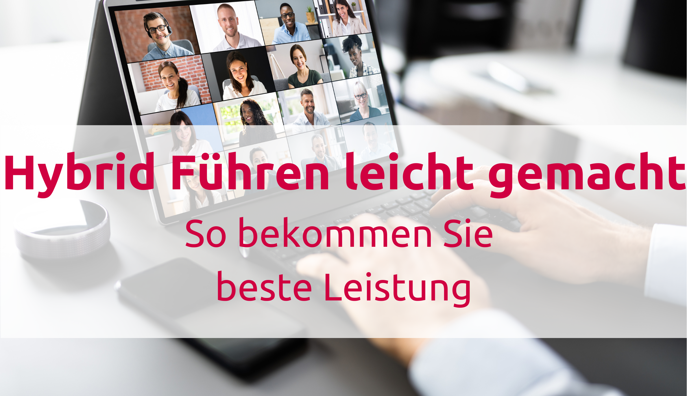 Hybrid Führen leicht gemacht: So bekommen Sie beste Leistung von ihren Teams