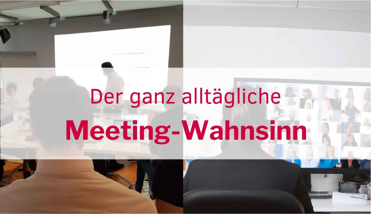 Meetingkultur oder doch der ganz alltägliche Meeting-Wahnsinn?