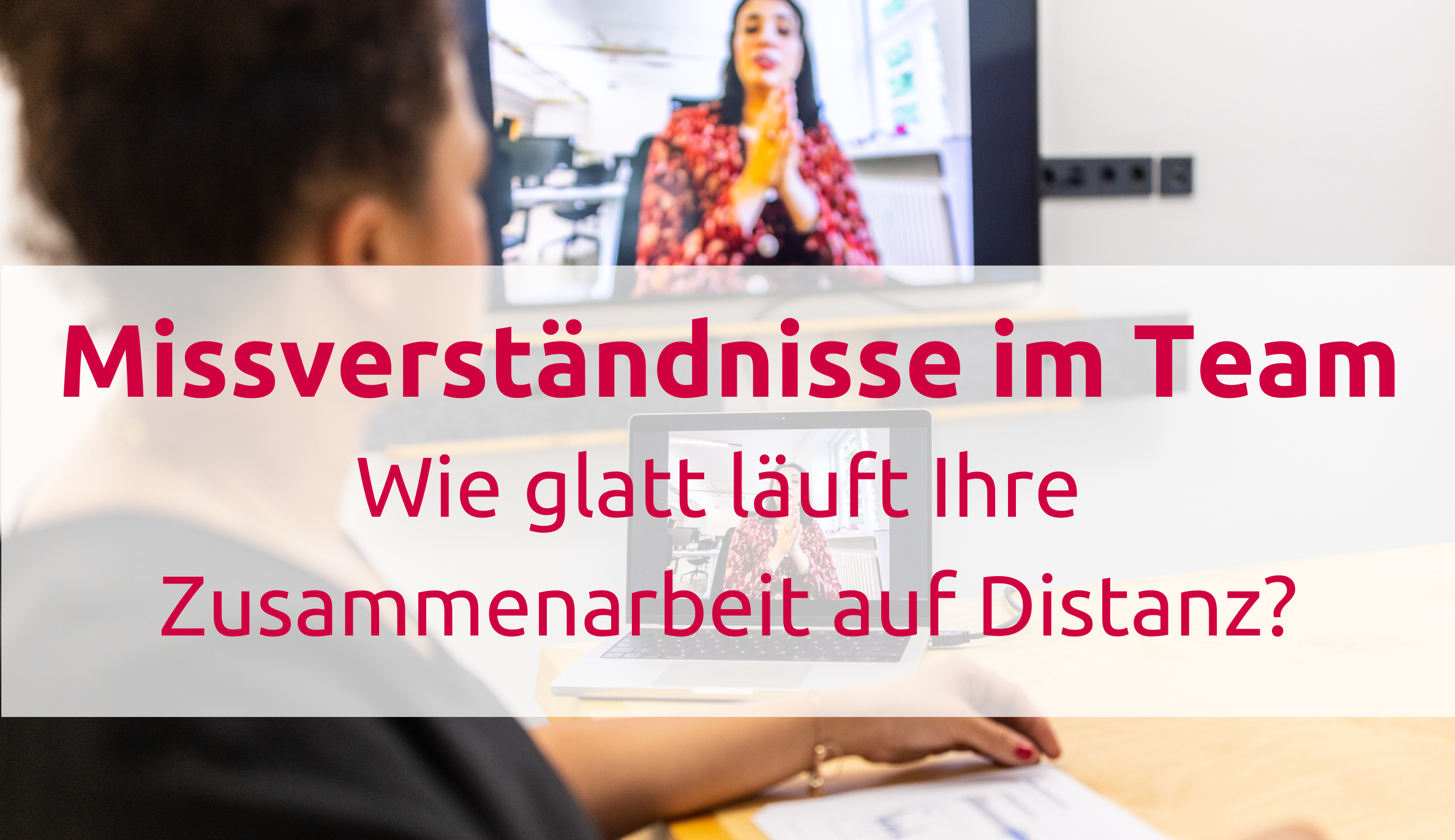 Missverständnisse und Konflikte bei der Zusammenarbeit auf Distanz vermeiden