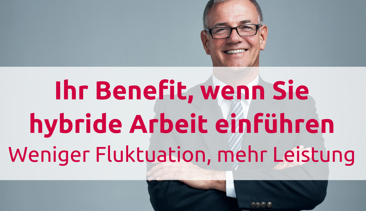 Ihr Benefit, wenn Sie hybride Arbeit einführen