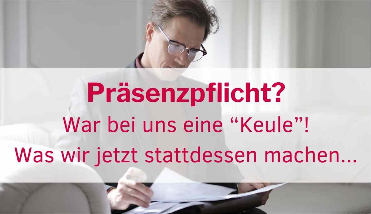 Praesenzpflicht abgeschafft