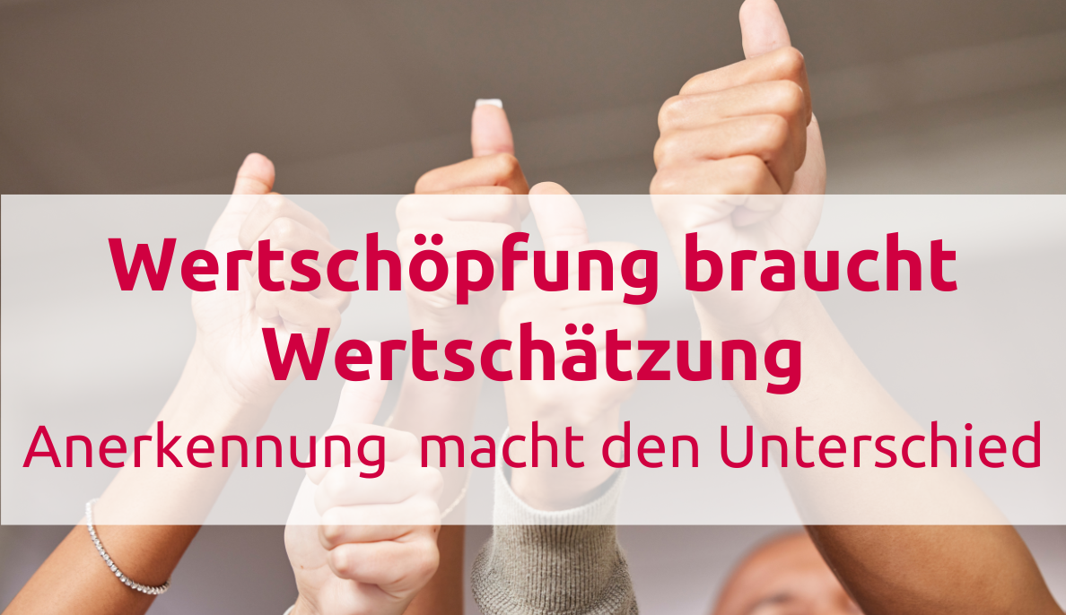Wertschöpfung braucht Wertschätzung: Anerkennung macht den Unterschied